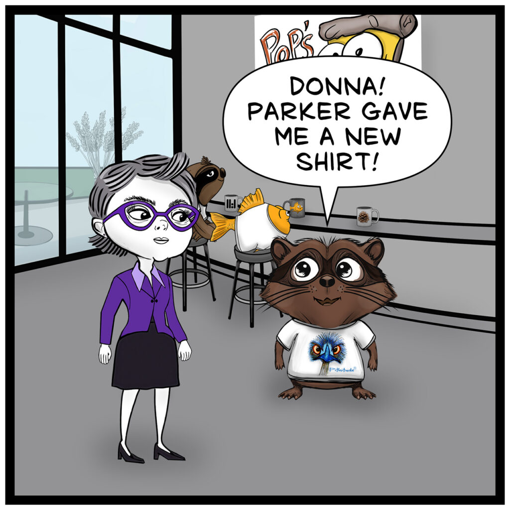 Milo greets Donna, facing her proudly in a white T-shirt showing a Pithitude Emu graphic. “DONNA! PARKER GAVE ME A NEW SHIRT!”
