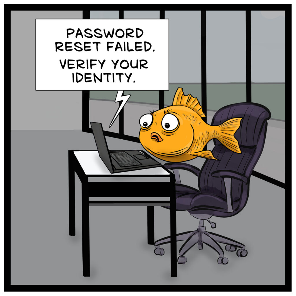Finley, a goldfish office worker, sits at a desk looking at a laptop. A message on the screen reads: "PASSWORD RESET FAILED. VERIFY YOUR IDENTITY."