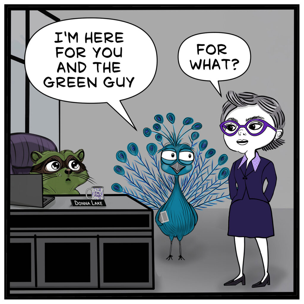 Capri Featherstone: “I’m here for you and the green guy.” Donna Lake: “For what?”