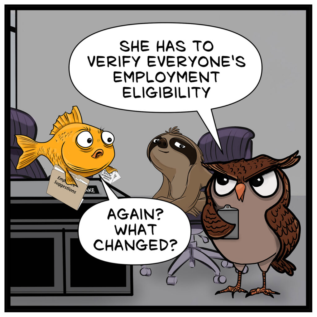 LESLIE: SHE HAS TO VERIFY EVERYONE’S EMPLOYMENT ELIGIBILITY FINLEY: AGAIN? WHAT CHANGED?