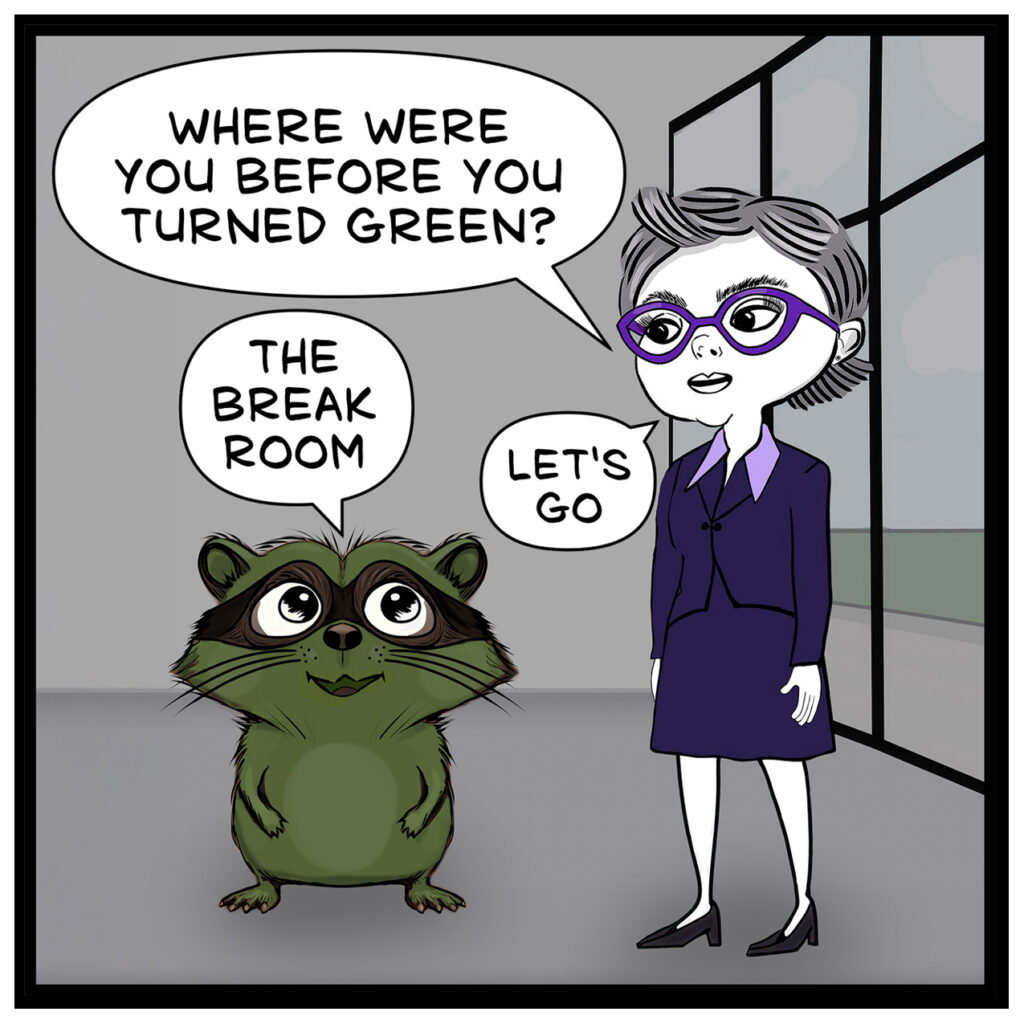Donna: “WHERE WERE YOU BEFORE YOU TURNED GREEN?” - Milo: “THE BREAK ROOM” - Donna: “LET’S GO” Actions: Donna stands beside Milo in the marketing office. She looks down at him while asking her question. Milo looks up at her with wide eyes and a small smile. 